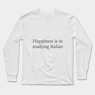 Happiness is in studying Italian Long Sleeve T-Shirt